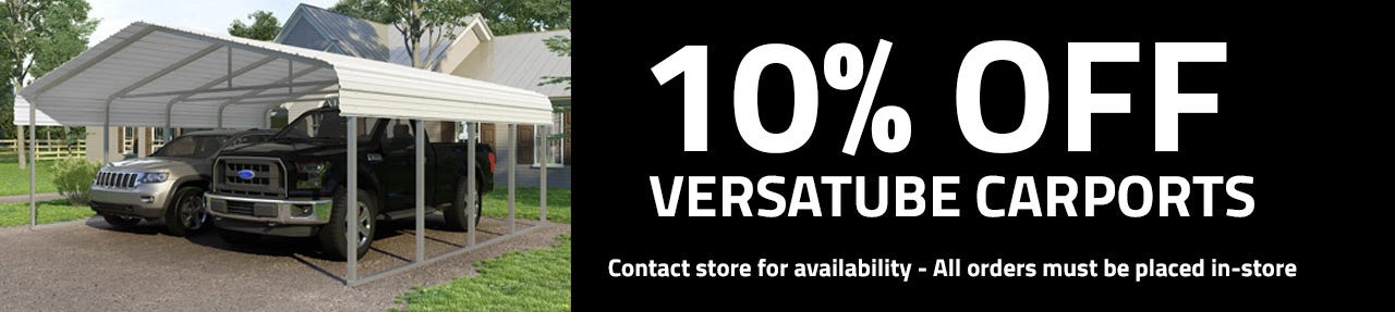 Get 10% off versatube carports. Must place order in-store.
